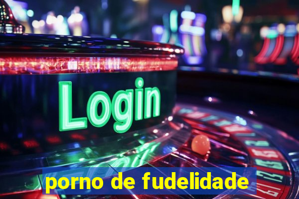 porno de fudelidade